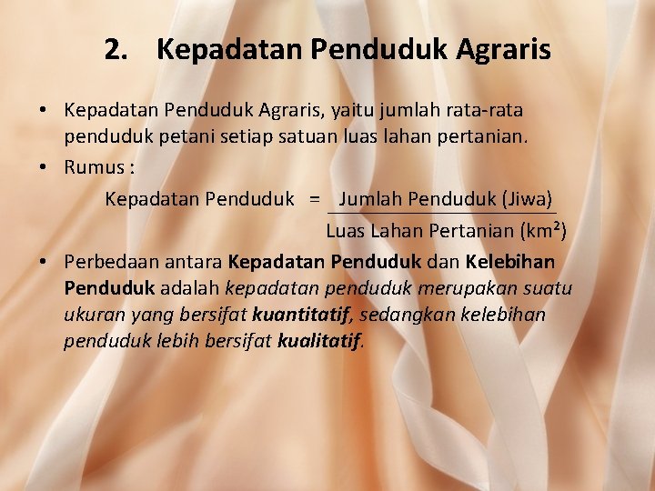 2. Kepadatan Penduduk Agraris • Kepadatan Penduduk Agraris, yaitu jumlah rata-rata penduduk petani setiap