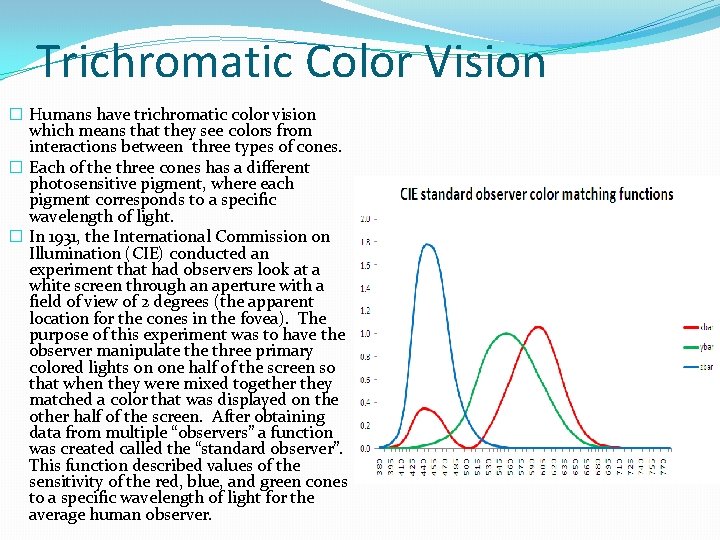 Trichromatic Color Vision � Humans have trichromatic color vision which means that they see