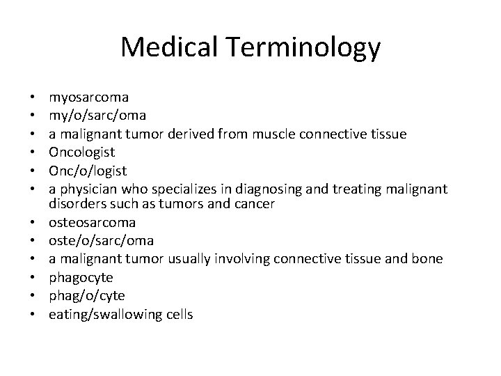 Medical Terminology • • • myosarcoma my/o/sarc/oma a malignant tumor derived from muscle connective
