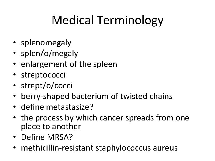 Medical Terminology splenomegaly splen/o/megaly enlargement of the spleen streptococci strept/o/cocci berry-shaped bacterium of twisted