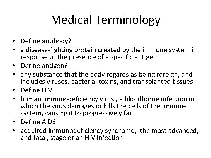 Medical Terminology • Define antibody? • a disease-fighting protein created by the immune system
