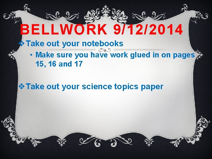 BELLWORK 9/12/2014 v. Take out your notebooks • Make sure you have work glued