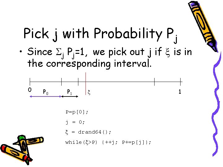 Pick j with Probability Pj • Since Sj Pj=1, we pick out j if