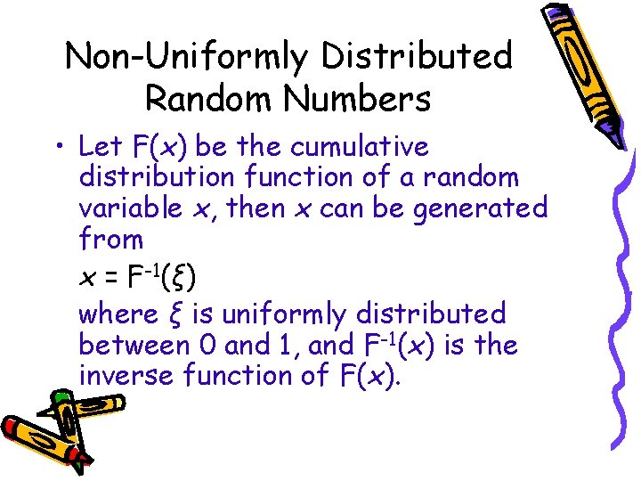Non-Uniformly Distributed Random Numbers • Let F(x) be the cumulative distribution function of a