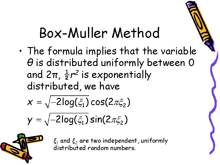 Box-Muller Method • The formula implies that the variable θ is distributed uniformly between
