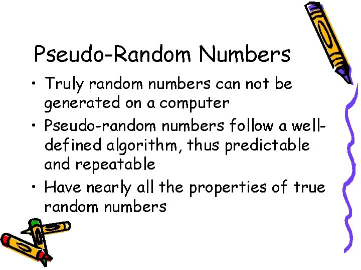 Pseudo-Random Numbers • Truly random numbers can not be generated on a computer •