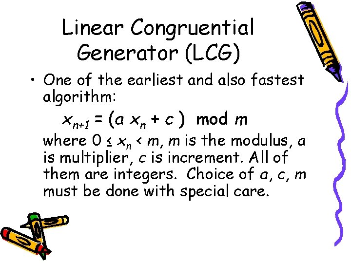 Linear Congruential Generator (LCG) • One of the earliest and also fastest algorithm: xn+1