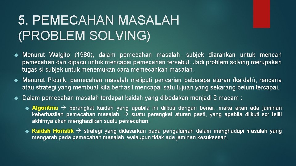 5. PEMECAHAN MASALAH (PROBLEM SOLVING) Menurut Walgito (1980), dalam pemecahan masalah, subjek diarahkan untuk