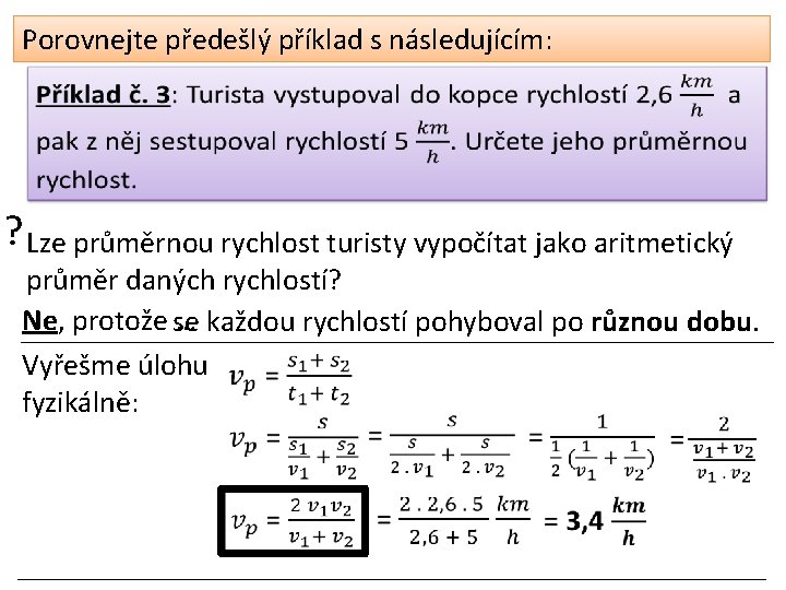 Porovnejte předešlý příklad s následujícím: ? Lze průměrnou rychlost turisty vypočítat jako aritmetický průměr