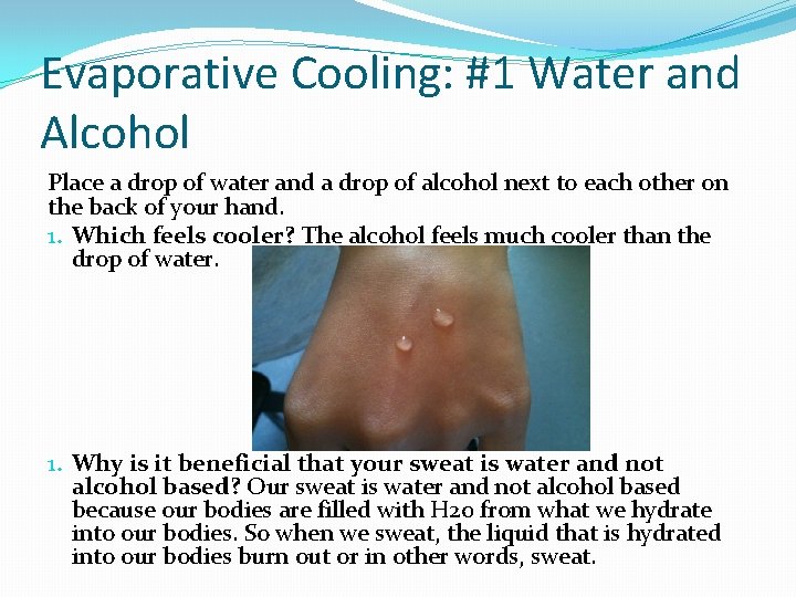 Evaporative Cooling: #1 Water and Alcohol Place a drop of water and a drop