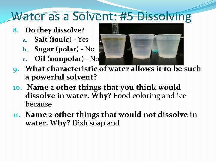 Water as a Solvent: #5 Dissolving 8. Do they dissolve? a. Salt (ionic) -