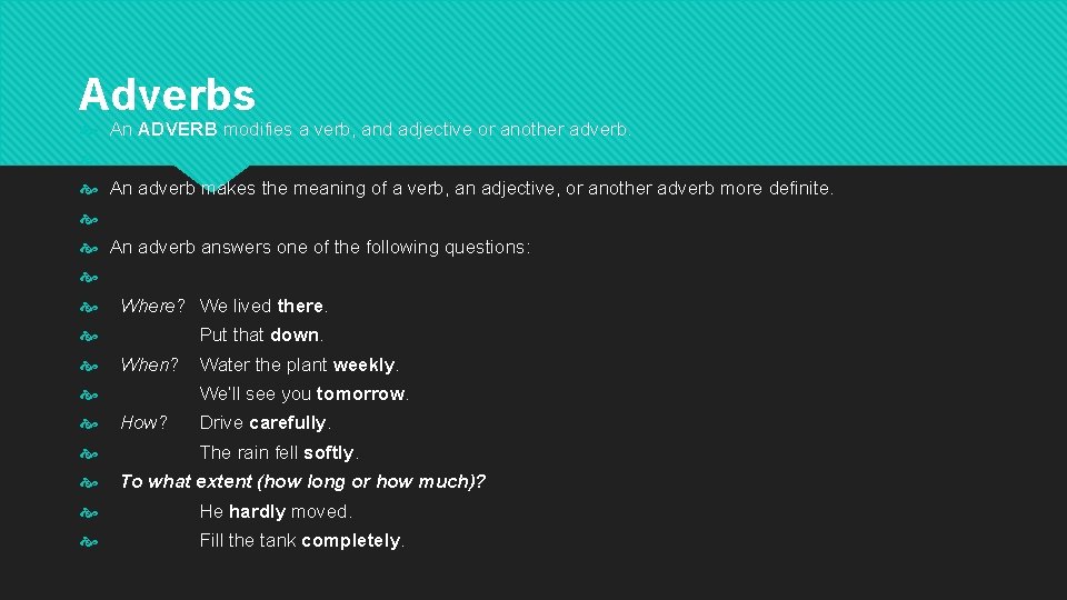 Adverbs An ADVERB modifies a verb, and adjective or another adverb. An adverb makes