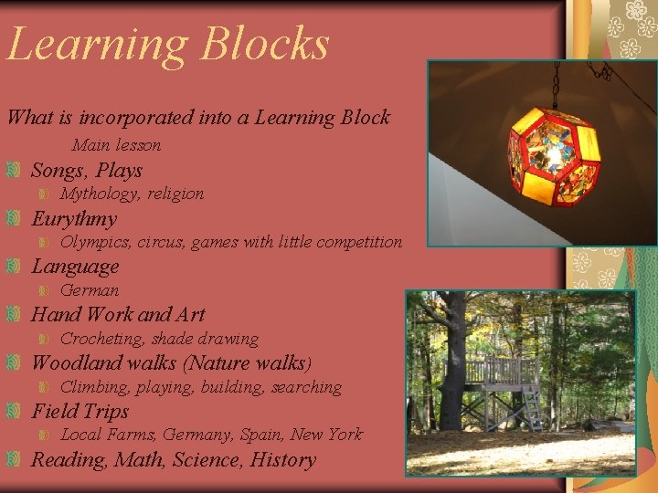Learning Blocks What is incorporated into a Learning Block Main lesson Songs, Plays Mythology,