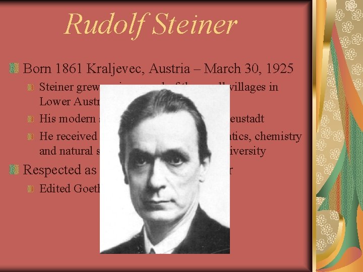 Rudolf Steiner Born 1861 Kraljevec, Austria – March 30, 1925 Steiner grew up in