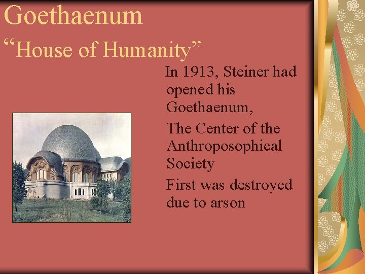 Goethaenum “House of Humanity” In 1913, Steiner had opened his Goethaenum, The Center of