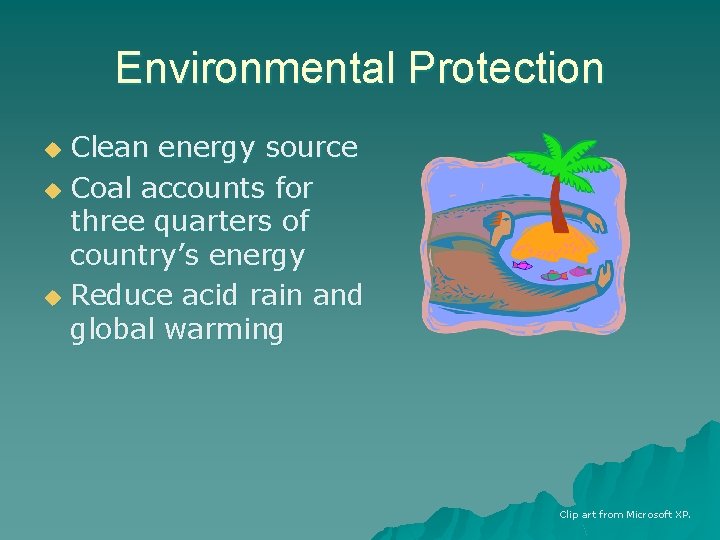 Environmental Protection Clean energy source u Coal accounts for three quarters of country’s energy