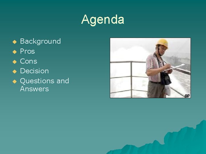 Agenda u u u Background Pros Cons Decision Questions and Answers 