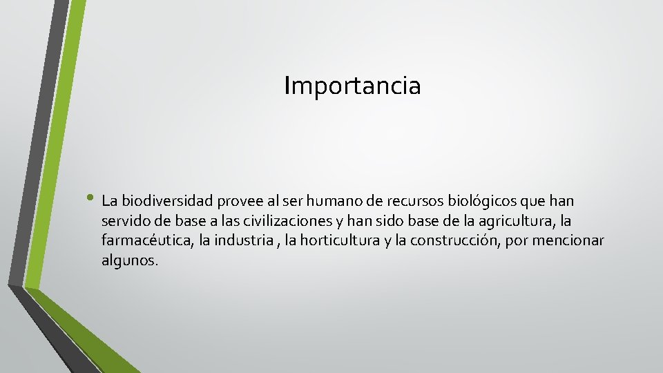 Importancia • La biodiversidad provee al ser humano de recursos biológicos que han servido