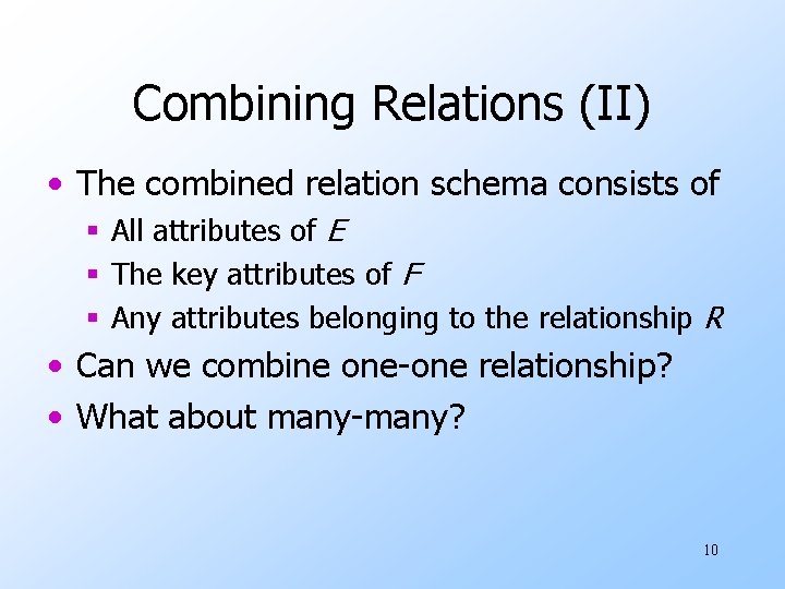 Combining Relations (II) • The combined relation schema consists of § All attributes of