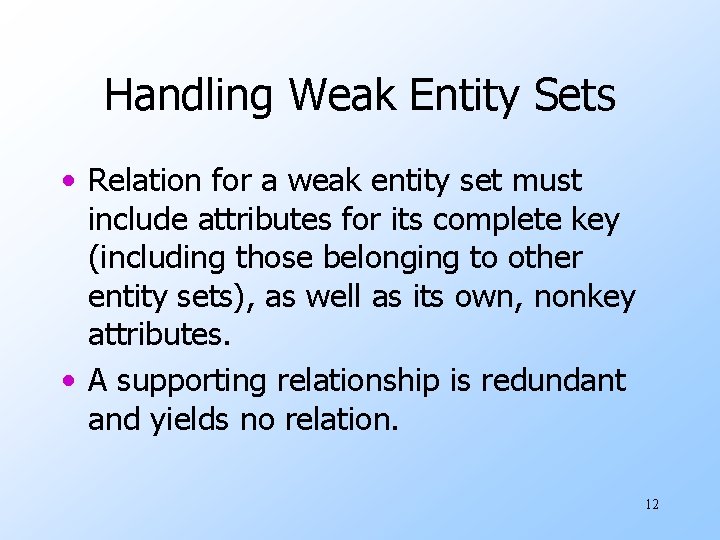 Handling Weak Entity Sets • Relation for a weak entity set must include attributes