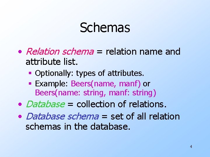 Schemas • Relation schema = relation name and attribute list. § Optionally: types of