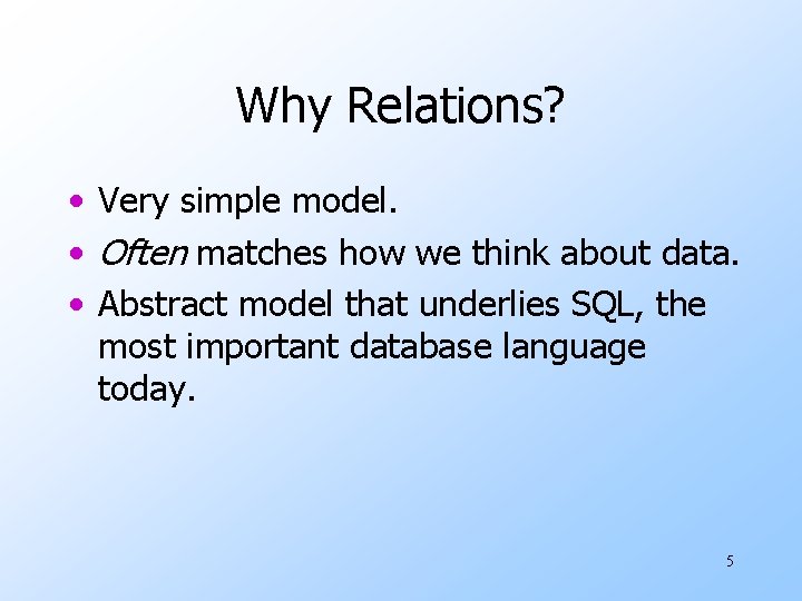 Why Relations? • Very simple model. • Often matches how we think about data.