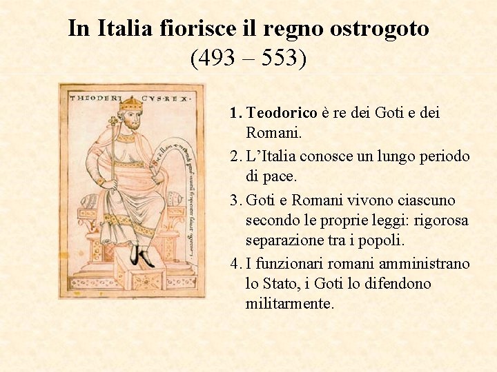 In Italia fiorisce il regno ostrogoto (493 – 553) 1. Teodorico è re dei