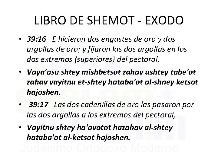 LIBRO DE SHEMOT - EXODO • 39: 16 E hicieron dos engastes de oro