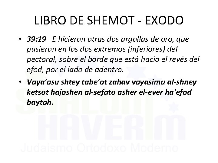 LIBRO DE SHEMOT - EXODO • 39: 19 E hicieron otras dos argollas de