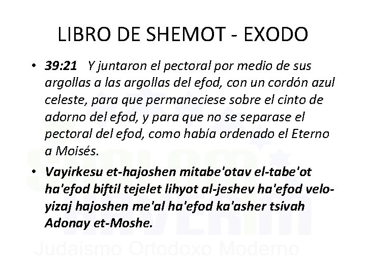 LIBRO DE SHEMOT - EXODO • 39: 21 Y juntaron el pectoral por medio