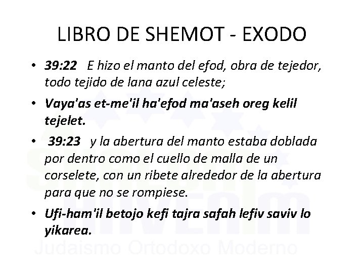 LIBRO DE SHEMOT - EXODO • 39: 22 E hizo el manto del efod,