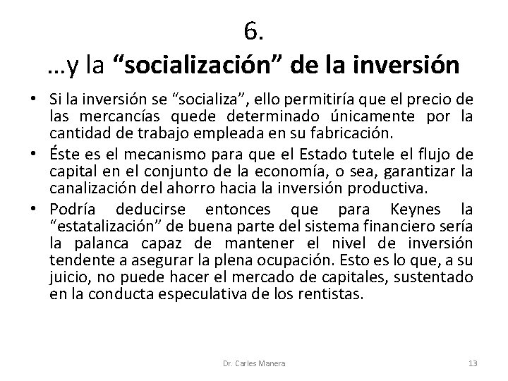 6. …y la “socialización” de la inversión • Si la inversión se “socializa”, ello