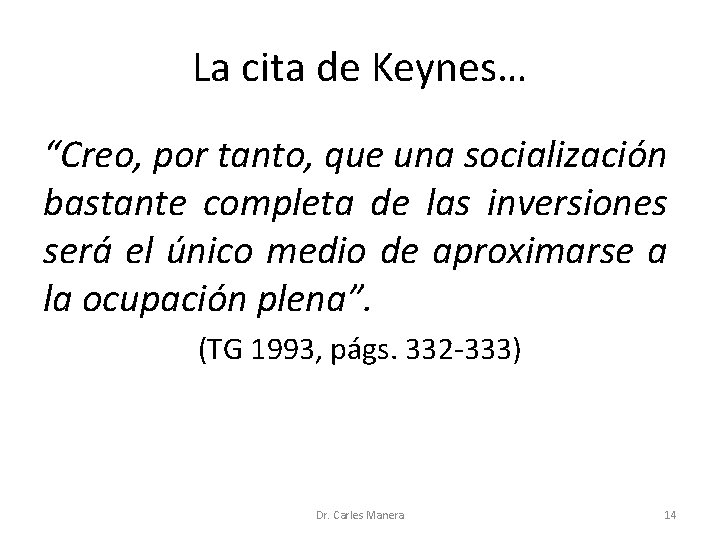 La cita de Keynes… “Creo, por tanto, que una socialización bastante completa de las