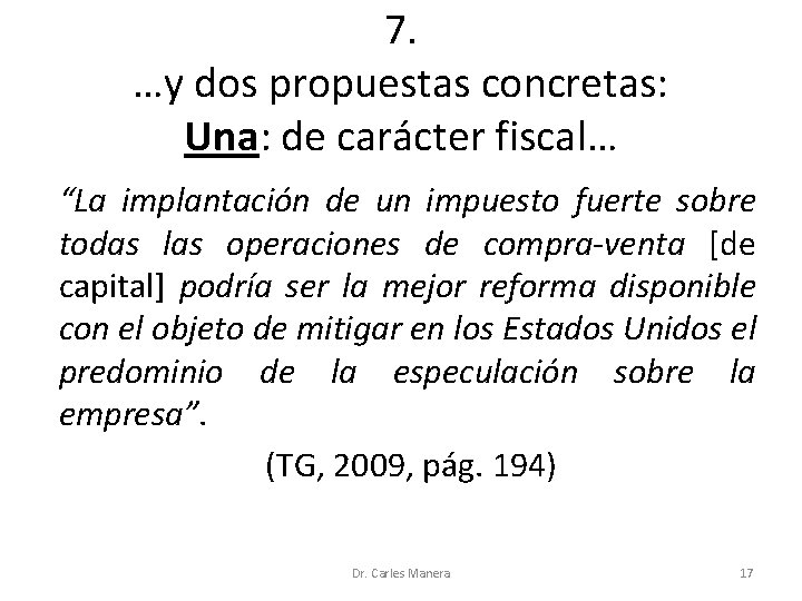 7. …y dos propuestas concretas: Una: de carácter fiscal… “La implantación de un impuesto