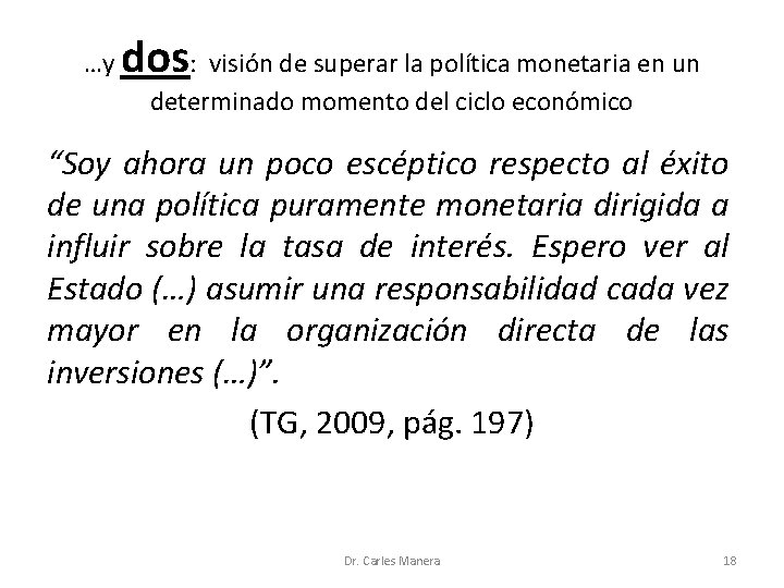 …y dos: visión de superar la política monetaria en un determinado momento del ciclo