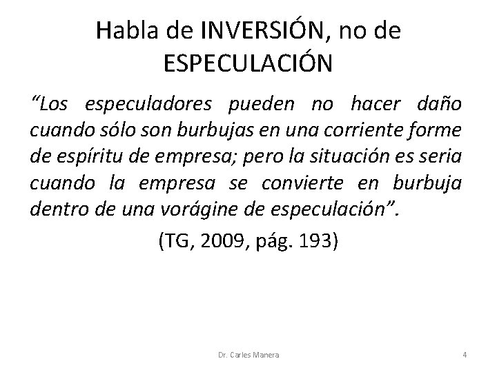 Habla de INVERSIÓN, no de ESPECULACIÓN “Los especuladores pueden no hacer daño cuando sólo