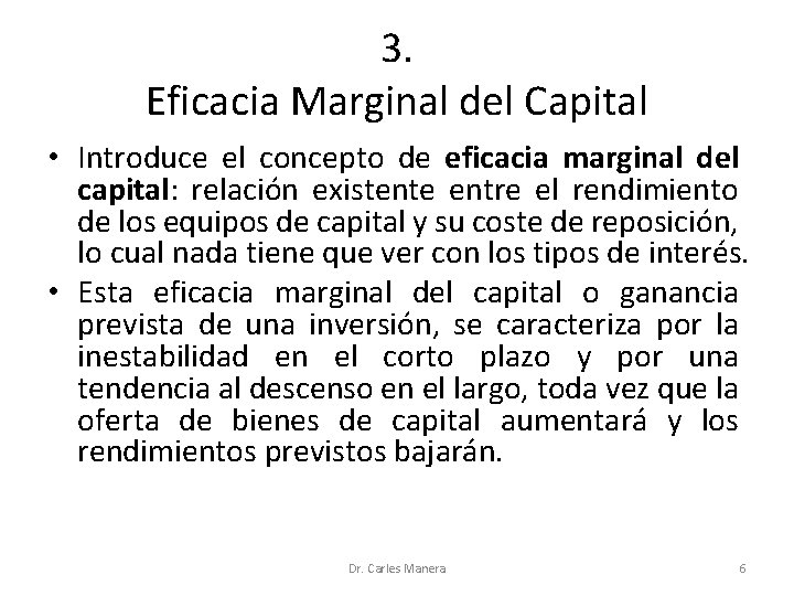 3. Eficacia Marginal del Capital • Introduce el concepto de eficacia marginal del capital: