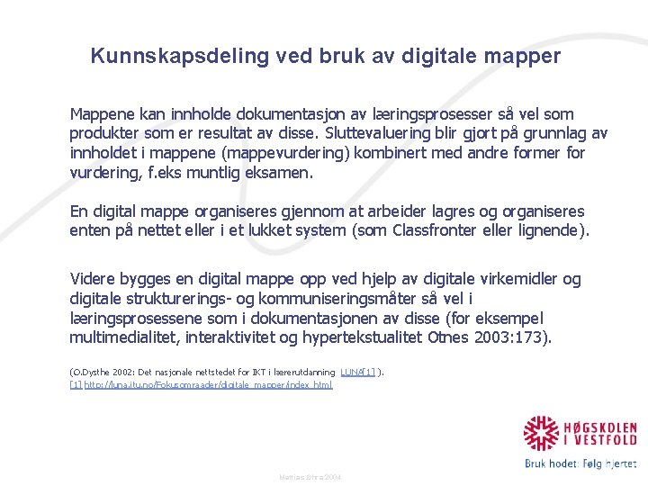 Kunnskapsdeling ved bruk av digitale mapper Mappene kan innholde dokumentasjon av læringsprosesser så vel