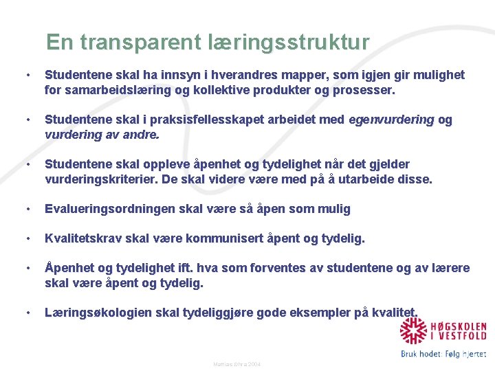 En transparent læringsstruktur • Studentene skal ha innsyn i hverandres mapper, som igjen gir