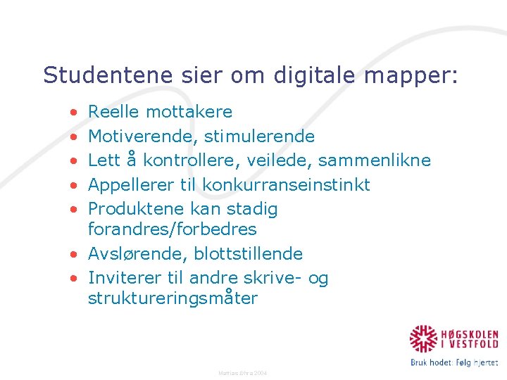 Studentene sier om digitale mapper: • • • Reelle mottakere Motiverende, stimulerende Lett å