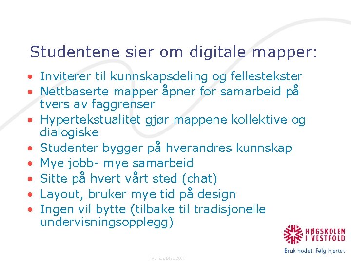 Studentene sier om digitale mapper: • Inviterer til kunnskapsdeling og fellestekster • Nettbaserte mapper