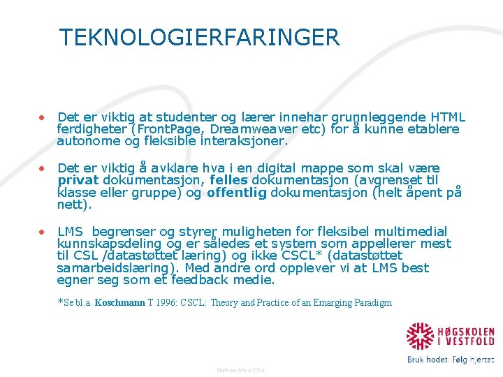 TEKNOLOGIERFARINGER • Det er viktig at studenter og lærer innehar grunnleggende HTML ferdigheter (Front.