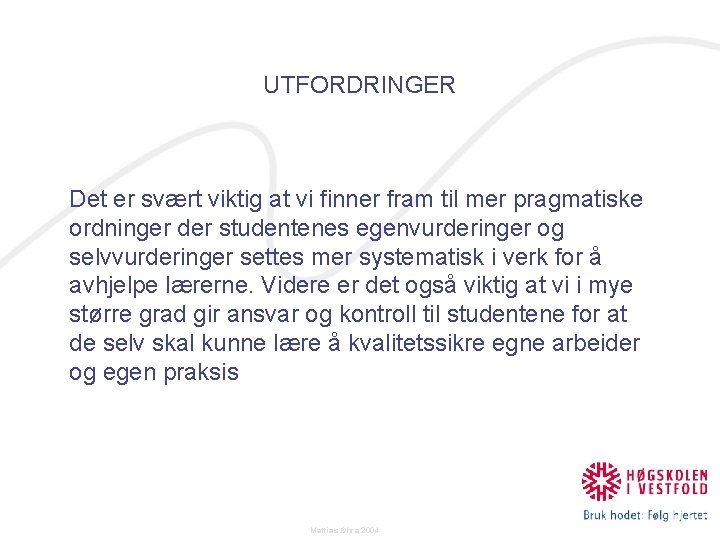 UTFORDRINGER Det er svært viktig at vi finner fram til mer pragmatiske ordninger der