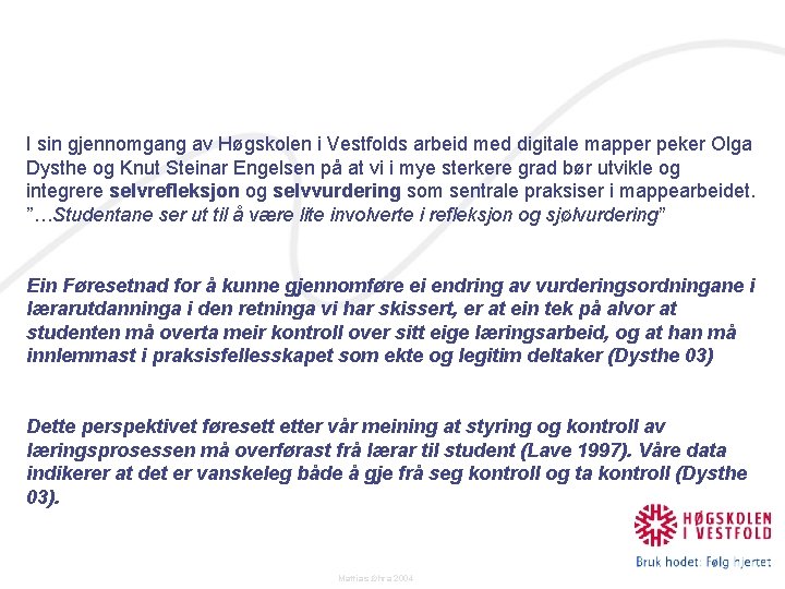 I sin gjennomgang av Høgskolen i Vestfolds arbeid med digitale mapper peker Olga Dysthe