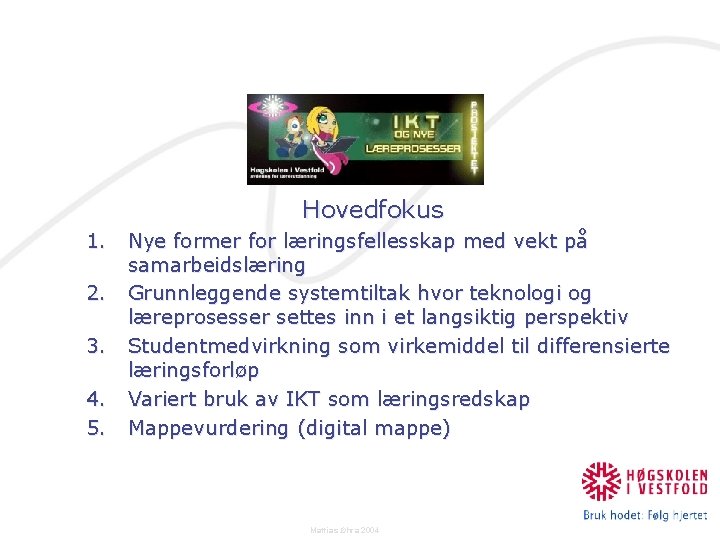 Hovedfokus 1. 2. 3. 4. 5. Nye former for læringsfellesskap med vekt på samarbeidslæring