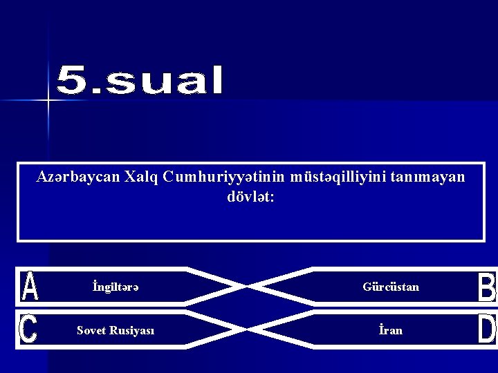 Azərbaycan Xalq Cumhuriyyətinin müstəqilliyini tanımayan dövlət: İngiltərə Gürcüstan Sovet Rusiyası İran 