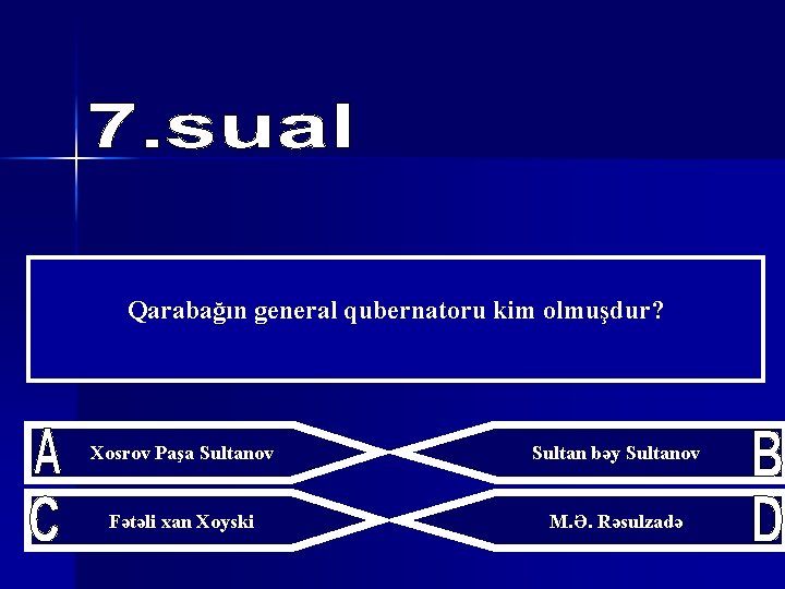 Qarabağın general qubernatoru kim olmuşdur? Xosrov Paşa Sultanov Sultan bəy Sultanov Fətəli xan Xoyski