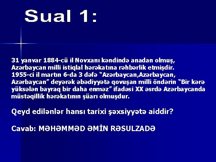 31 yanvar 1884 -cü il Novxanı kəndində anadan olmuş, Azərbaycan milli istiqlal hərəkatına rəhbərlik
