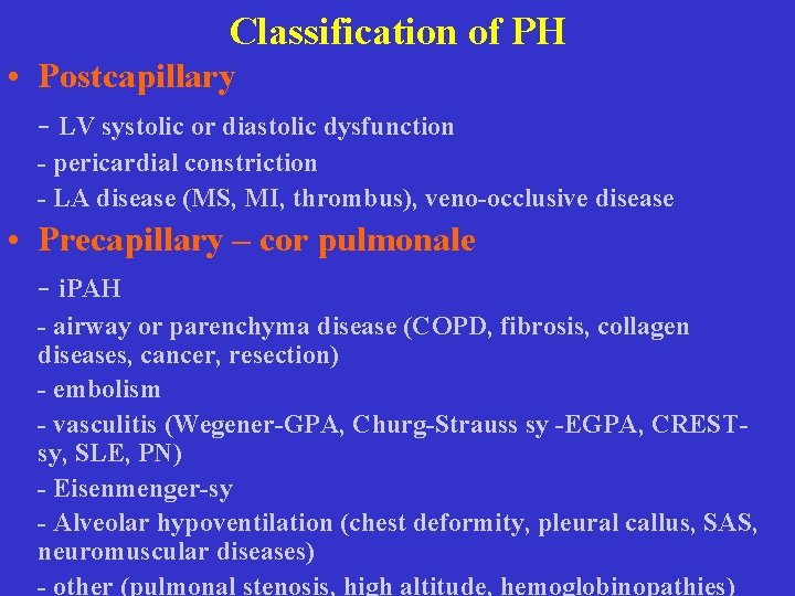 Classification of PH • Postcapillary - LV systolic or diastolic dysfunction - pericardial constriction