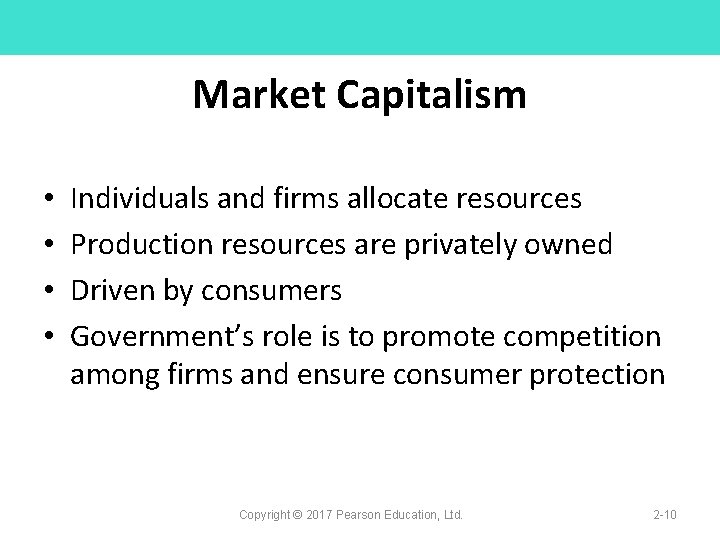 Market Capitalism • • Individuals and firms allocate resources Production resources are privately owned